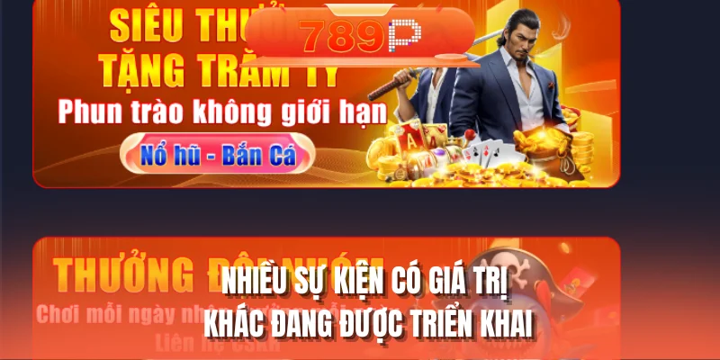 Nhiều sự kiện có giá trị khác hiện đang được triển khai